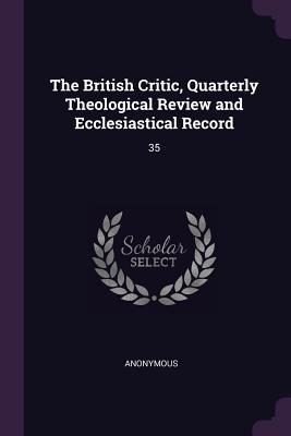 Read Online The British Critic, Quarterly Theological Review and Ecclesiastical Record: 35 - Anonymous | ePub