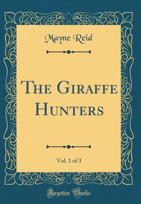 Download The Giraffe Hunters, Vol. 1 of 3 (Classic Reprint) - Thomas Mayne Reid | ePub