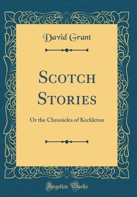 Download Scotch Stories: or The Chronicles of Keckleton - David Grant file in ePub