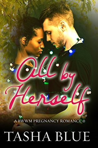 Read Online All By Herself (A BWWM Pregnancy Romance Book 1) - Tasha Blue file in ePub