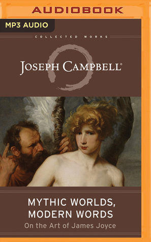 Read Mythic Worlds, Modern Words: Joseph Campbell on the Art of James Joyce - Joseph Campbell | ePub