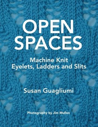 Read Open Spaces: Machine Knit Eyelets, Ladders and Slits - Susan Guagliumi file in PDF