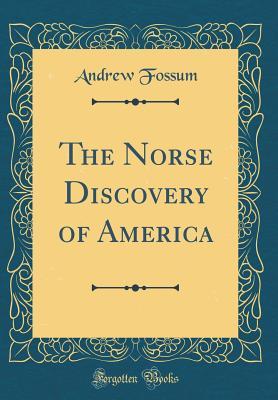 Download The Norse Discovery of America (Classic Reprint) - Andrew Fossum | PDF