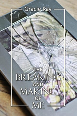 Full Download The Breaking and Making of Me: How to Survive, be Revived and Thrive in the Face of the Ultimate Betrayal - Gracie Kay file in ePub