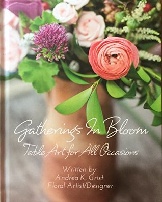 Read Gatherings In Bloom- Table Art for All Occasions - Andrea K. Grist | PDF