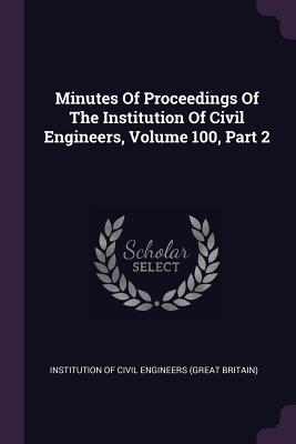 Download Minutes of Proceedings of the Institution of Civil Engineers, Volume 100, Part 2 - Institution Of Civil Engineers (Great Br file in PDF