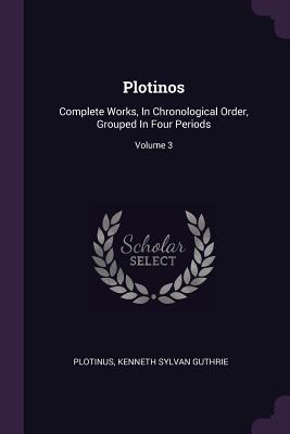 Full Download Plotinos: Complete Works, in Chronological Order, Grouped in Four Periods; Volume 3 - Plotinus | PDF
