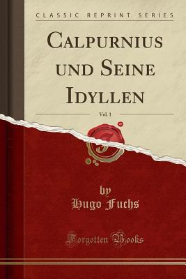 Read Calpurnius Und Seine Idyllen, Vol. 1 (Classic Reprint) - Hugo Fuchs | ePub