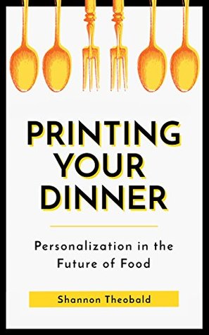 Read Printing Your Dinner: Personalization in the Future of Food - Shannon Theobald file in ePub