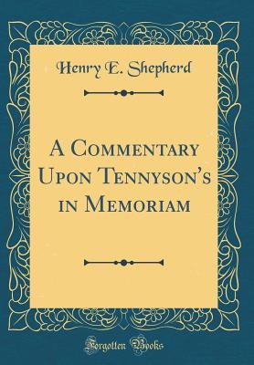 Full Download A Commentary Upon Tennyson's in Memoriam (Classic Reprint) - Henry E. Shepherd | ePub