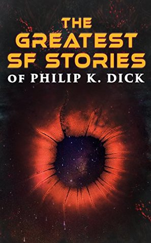 Read The Greatest SF Stories of Philip K. Dick: 34 Titles in One Volume - Philip K. Dick | ePub