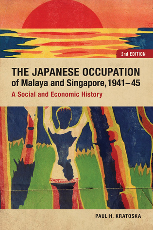 Read The Japanese Occupation of Malaya and Singapore, 1941-45: A Social and Economic History - Paul H. Kratoska | ePub