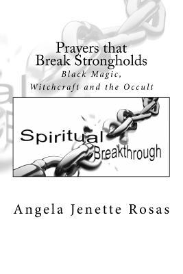 Read Online Prayers That Break Strongholds: Black Magic, Witchcraft and the Occult - Ángela Jenette Rosas file in PDF