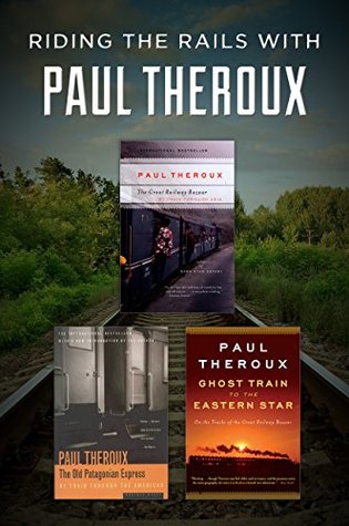 Read Riding the Rails with Paul Theroux: The Great Railway Bazaar, The Old Patagonian Express, and Ghost Train to the Eastern Star - Paul Theroux | ePub