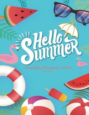 Read Online Hello Summer: Monthly Planner 2019 8.5 X 11: Monthly Calendar Book 2019, Weekly/Monthly/Yearly Calendar Journal, Large 8.5 X 11 365 Daily Journal Planner, 12 Months Calendar, Schedule Planner, Agenda Planner, Calendar Schedule Organizer -  file in PDF