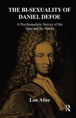 Full Download The Bi-Sexuality of Daniel Defoe: A Psychoanalytic Survey of the Man and His Works - Leo Abse file in ePub