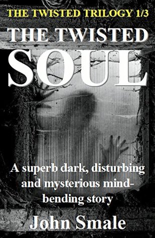 Read THE TWISTED SOUL: A superb dark, disturbing and mysterious mind-bending story (THE TWISTED TRILOGY Book 1) - John Smale file in ePub