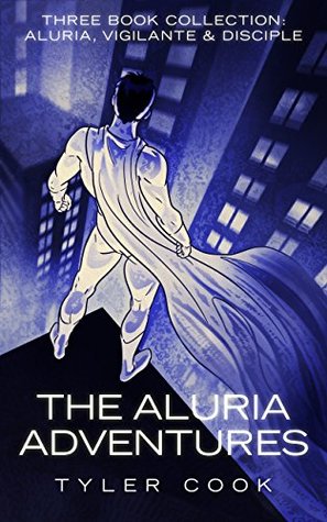 Download The Aluria Adventures: 3-Book Collection: Aluria, Vigilante & Disciple - Tyler Cook file in PDF