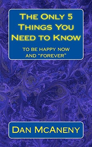 Download The Only 5 Things You Need to Know: To be happy now and forever - Dan McAneny | PDF