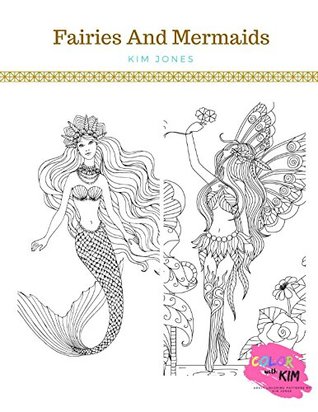 Read FAIRIES AND MERMAIDS: A Fairies and Mermaids Coloring Book for Adults - Kim Jones file in ePub