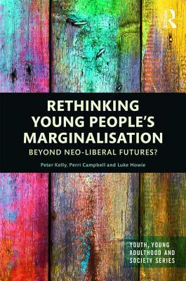 Download Rethinking Young People's Marginalisation: Beyond Neo-Liberal Futures? - Perri Campbell file in ePub