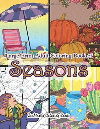 Download Large Print Adult Coloring Book of Seasons: Simple and Easy Seasons Coloring Book for Adults With over 80 Coloring Pages for Relaxation and Stress Relief (Easy Coloring Books For Adults) (Volume 15) - Zenmaster Coloring Books | ePub