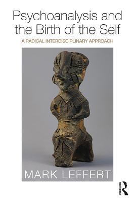 Read Psychoanalysis and the Birth of the Self: A Radical Interdisciplinary Approach - Mark Leffert file in ePub