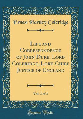 Read Life and Correspondence of John Duke, Lord Coleridge, Lord Chief Justice of England, Vol. 2 of 2 (Classic Reprint) - Ernest Hartley Coleridge file in ePub