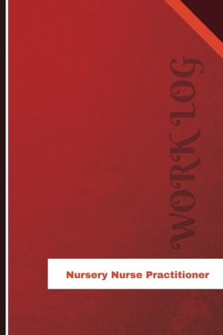 Full Download Nursery Nurse Practitioner Work Log: Work Journal, Work Diary, Log - 126 pages, 6 x 9 inches (Orange Logs/Work Log) - Orange Logs file in PDF