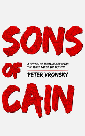 Read Sons of Cain: A History of Serial Killers from the Stone Age to the Present - Peter Vronsky file in PDF