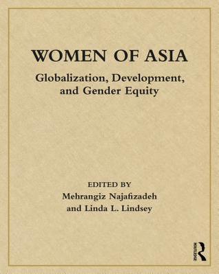 Download Women of Asia: Globalization, Development, and Gender Equity - Mehrangiz Najafizadeh | ePub