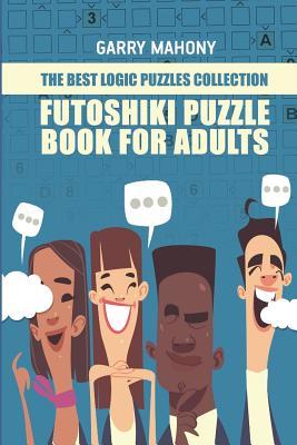 Read Futoshiki Puzzle Book for Adults: The Best Logic Puzzles Collection - Garry Mahony file in PDF
