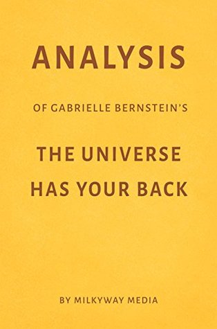 Download Analysis of Gabrielle Bernstein’s The Universe Has Your Back by Milkyway Media - Milkyway Media file in PDF