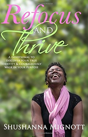 Download Refocus & Thrive: A Devotional To Discover Your True Identity & Courageously Walk - Shushanna Mignott file in ePub