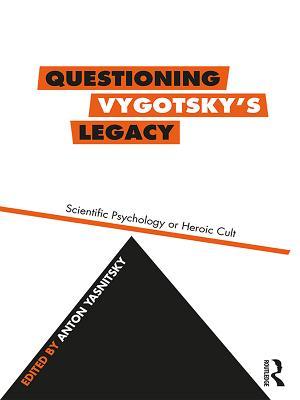 Download Questioning Vygotsky's Legacy: Scientific Psychology or Heroic Cult - Anton Yasnitsky file in ePub