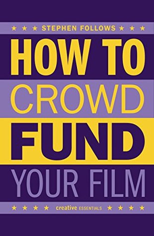 Read How to Crowdfund Your Film: Tips and Strategies for Filmmakers - Stephen Follows file in ePub