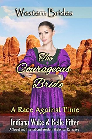 Read Online The Courageous Bride (A Race Against Time Book 3) - Indiana Wake file in PDF