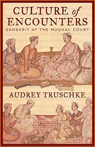 Full Download Culture of Encounters: Sanskrit at the Mughal Court - Audrey Truschke | ePub