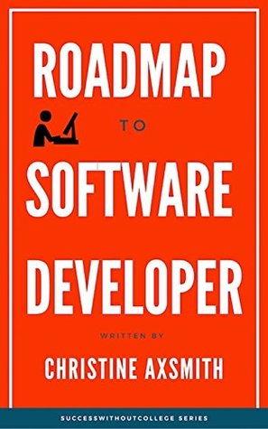 Download uccess Without College - Roadmap to Software Developer: 2018 update! (Success Without College) - Christine Axsmith file in PDF