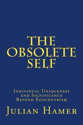 Read The Obsolete Self: Individual Uniqueness and Significance Beyond Egocentrism - Julian Hamer | PDF