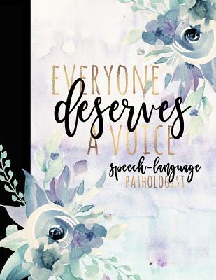 Full Download Everyone Deserves a Voice Speech-Language Pathologist: SLP Gifts, Speech Therapist Notebook, Best Speech Therapist, Floral SLP Gift for Notes Journaling, Speech Therapist Gifts, Speech Therapy Gifts, 8.5 X 11 College Ruled -  file in PDF