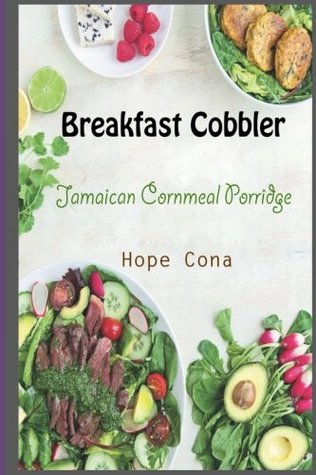 Read Online Breakfast Cobbler: Jamaican Cornmeal Porridge - Hope Cona | PDF