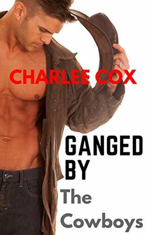 Full Download Ganged by the Cowboys (A Reverse Harem BDSM novella) - Charlee Cox | PDF