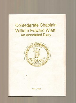 Full Download Confederate Chaplain William Edward Wiatt: An Annotated Diary (Virginia Civil War Battles and Leaders ) - William Edward Wiatt file in ePub