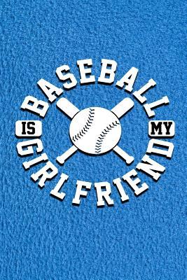 Full Download Baseball Is My Girlfriend: Baseball Journal, Baseball Gift, Girlfriend Gift, Sports Journal, Sports Lover Gift - nathan koorey file in ePub