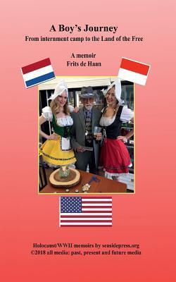 Download A Boy's Journey: From Internment Camp to the Land of the Free - Frits de Haan | PDF