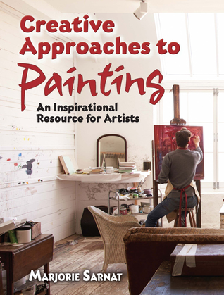 Download Creative Approaches to Painting: An Inspirational Resource for Artists - Marjorie Sarnat file in PDF