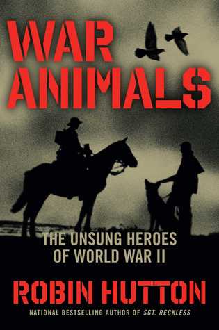 Read Online War Animals: The Unsung Heroes of World War II - Robin Hutton file in PDF
