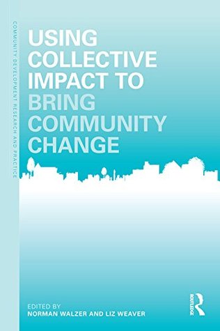 Full Download Using Collective Impact to Bring Community Change (Community Development Research and Practice Series) - Norman Walzer file in PDF