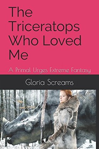 Read The Triceratops Who Loved Me: A Primal Urges Extreme Fantasy - Gloria Screams | ePub